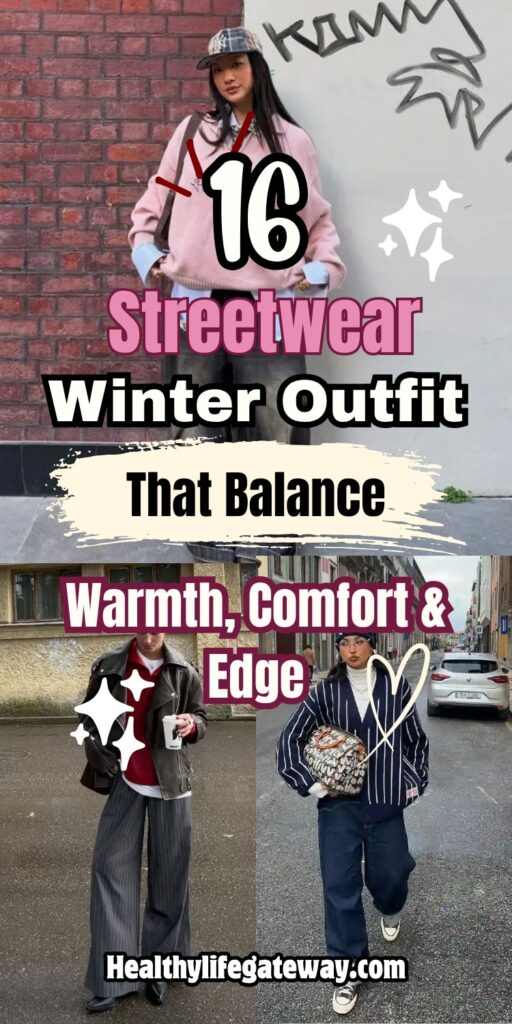 16 Winter Streetwear Outfit Ideas That Balance Warmth, Comfort, and Edge