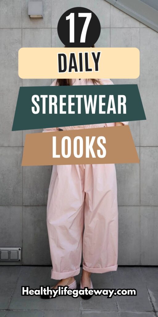 17 Daily Streetwear Looks for Women Who Want Style Without Stress