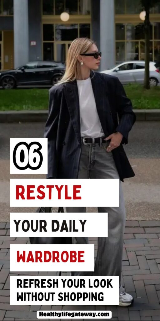How to Restyle Your Daily Wardrobe Without Buying Anything New: Simple Tips to Refresh Your Look