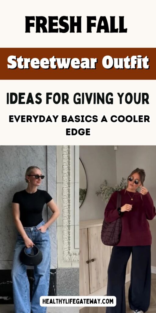 Fresh Fall Streetwear Outfit Ideas for Giving Your Everyday Basics a Cooler Edge
